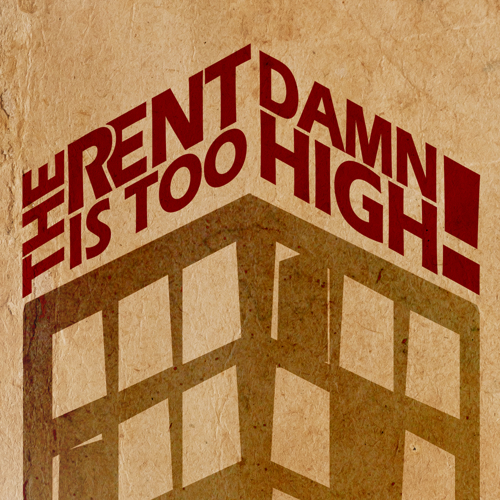 The Rent Is Too Damn High!